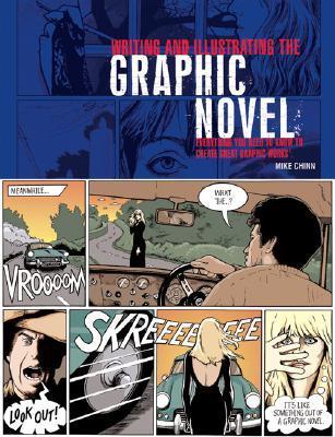 Writing and illustrating the graphic novel : everything you need to know to create great graphic works