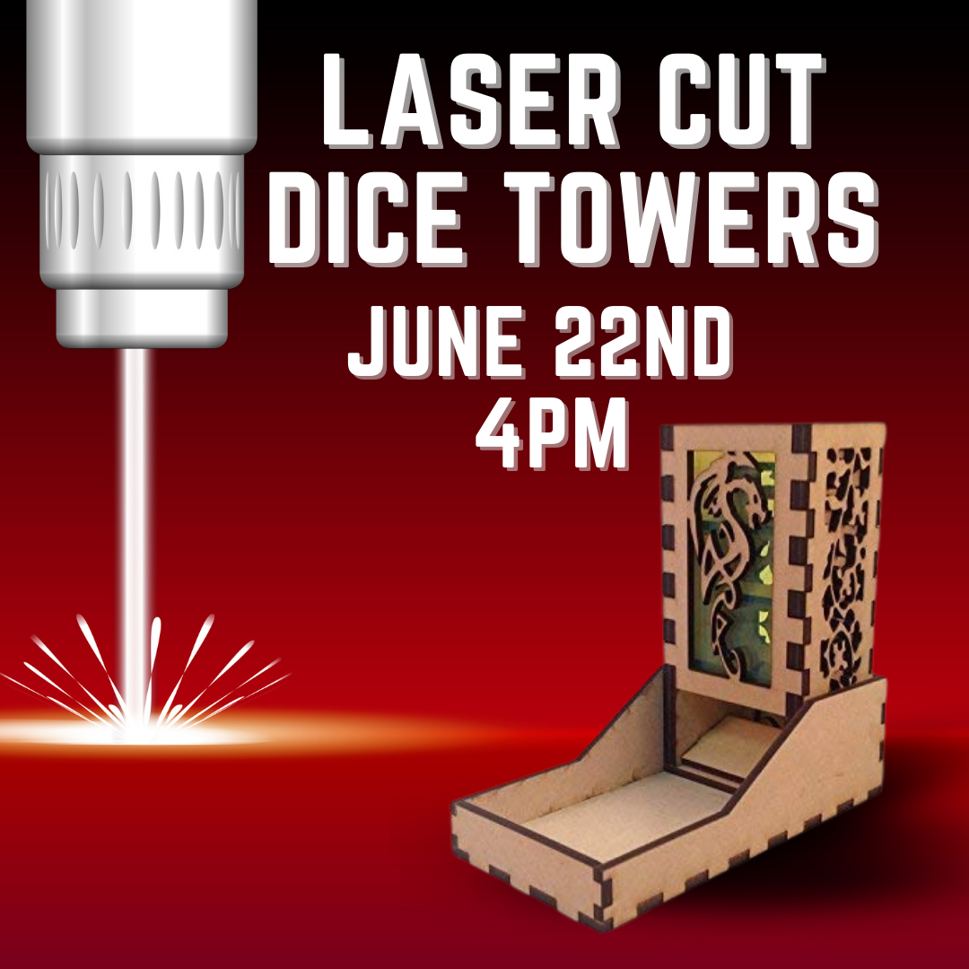 Laser cut dice tower advertisement. June 22nd at 4pm.