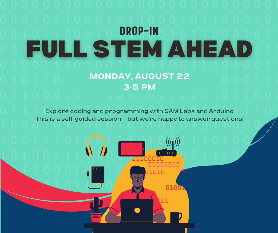 Drop-in Full STEM Ahead to practice coding and programming on August 22 from 3-5