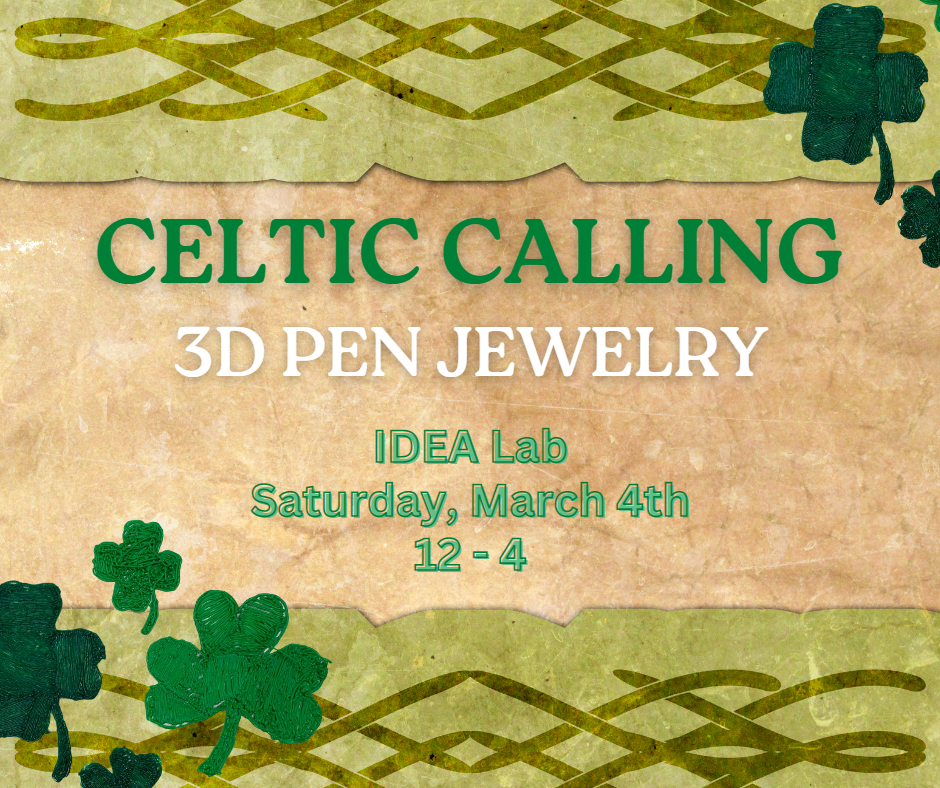 Celtic Calling: 3D Pen Jewelry All Day on Saturday March 4th