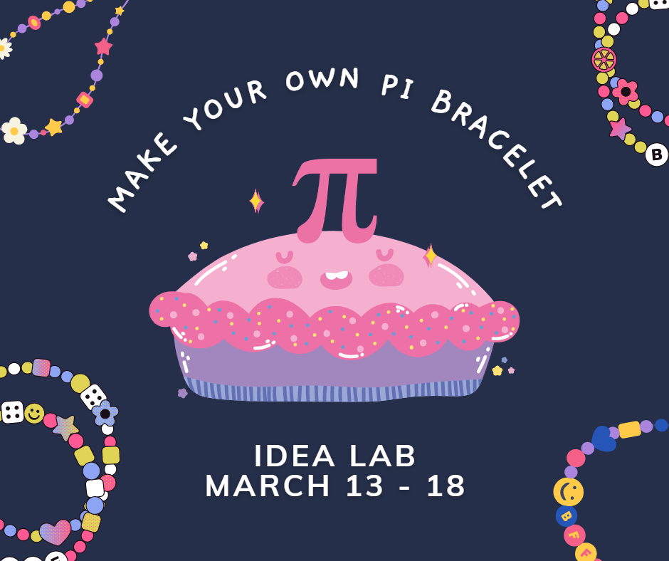 Make Your Own Pi Bracelets in the IDEA Lab from March 13 through March 18