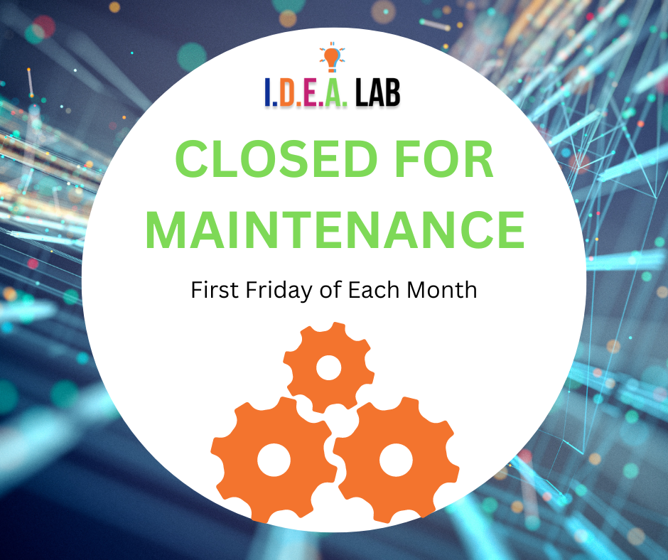 IDEA Lab is closed for maintenance on the first Friday of each month