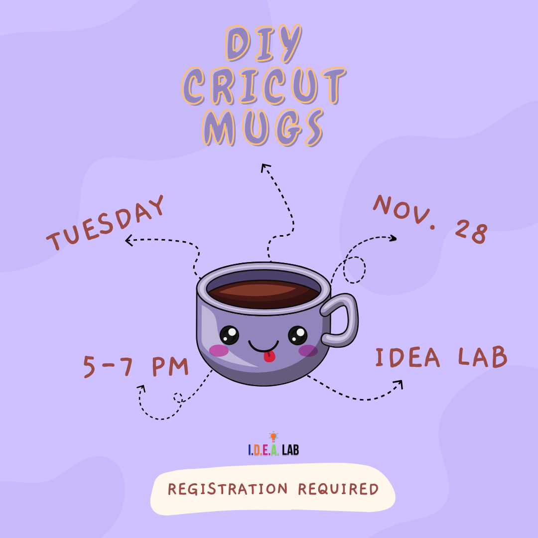 Personalize your own mug using our Cricut in the IDEA Lab on Tuesday, November 28 from 5-7 PM