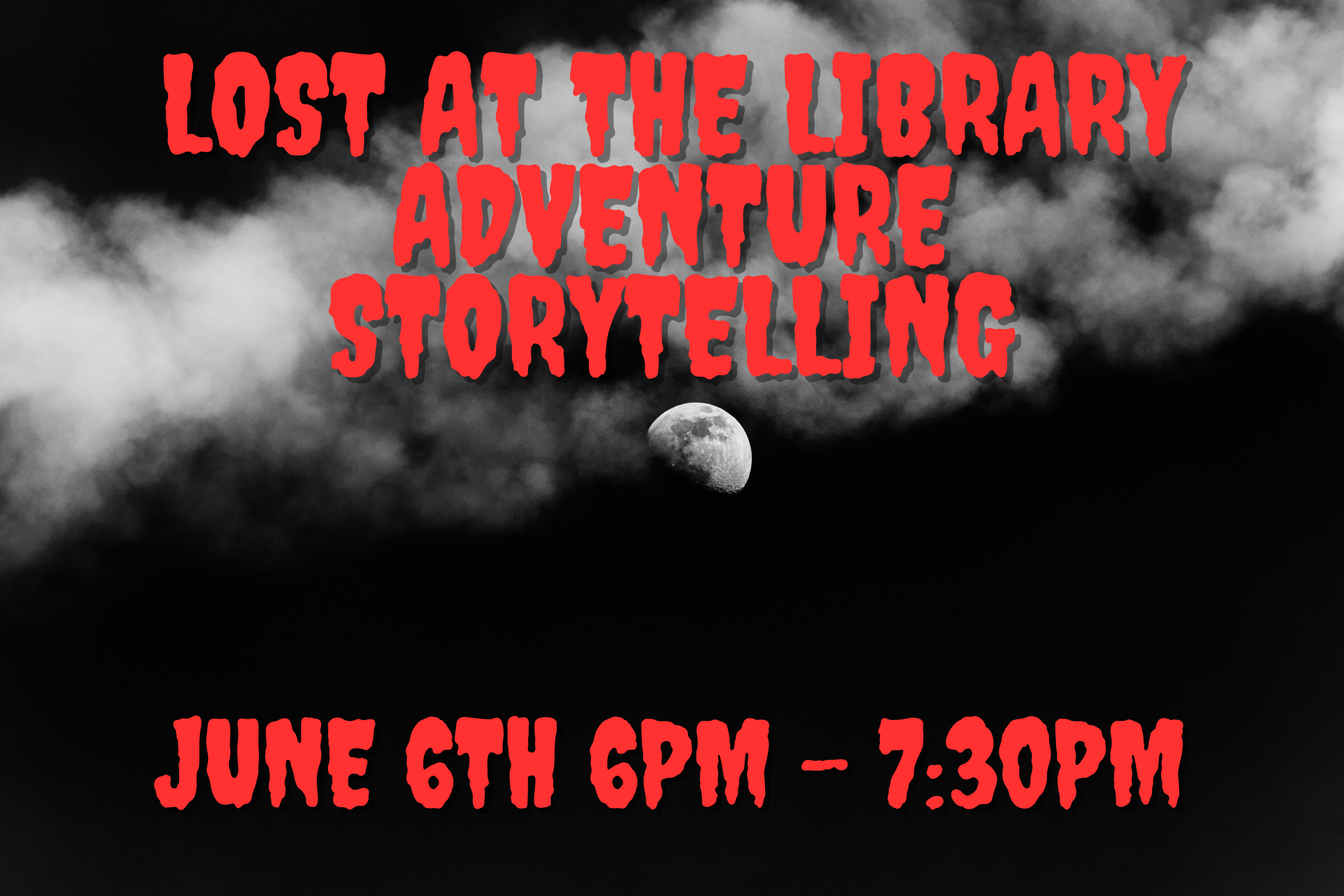 A foggy moonlight night with the words Lost and the Library Adventure Storytelling June 6th 6:00PM to 7:30PM