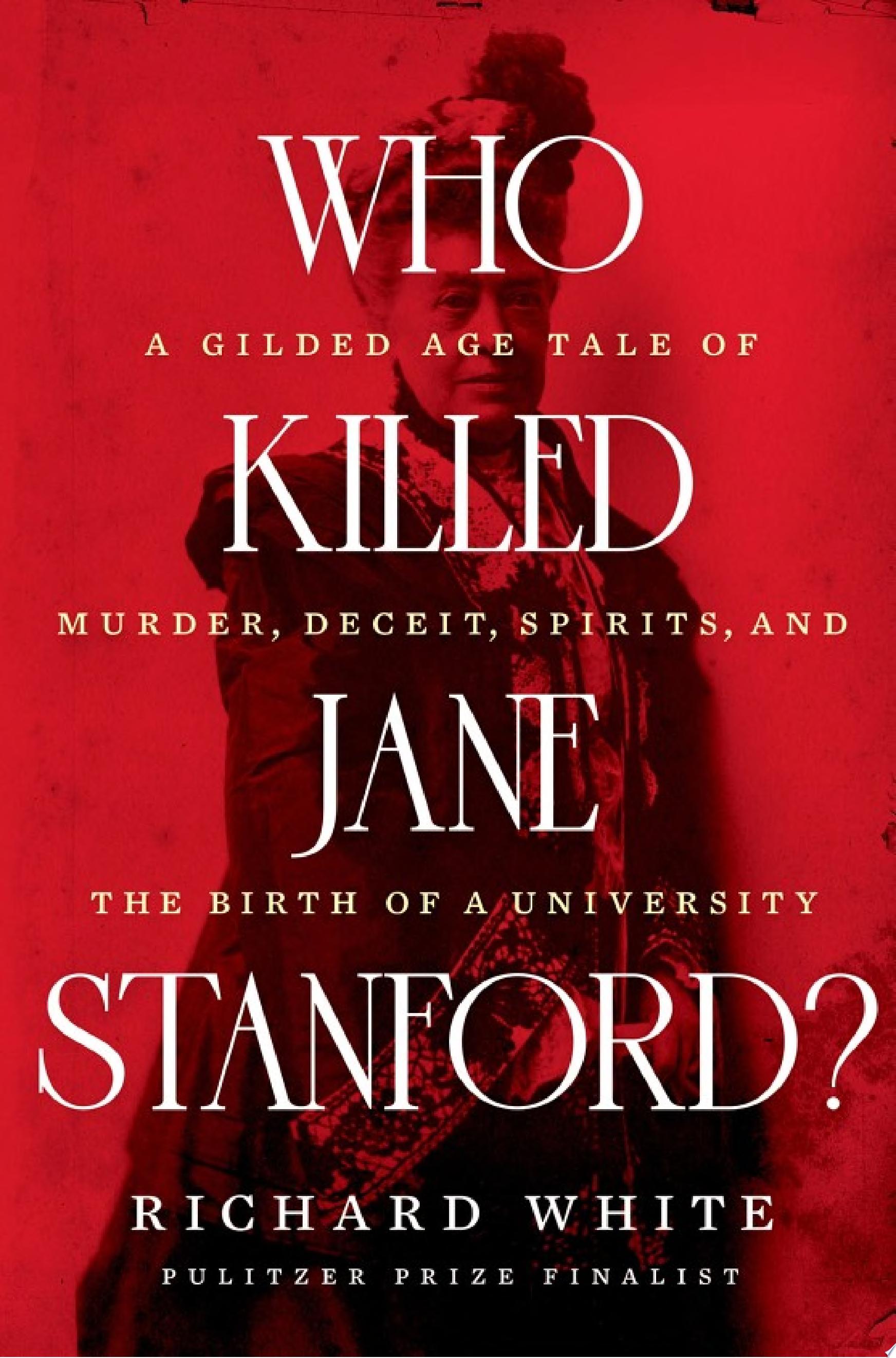 Image for "Who Killed Jane Stanford?: A Gilded Age Tale of Murder, Deceit, Spirits and the Birth of a University"