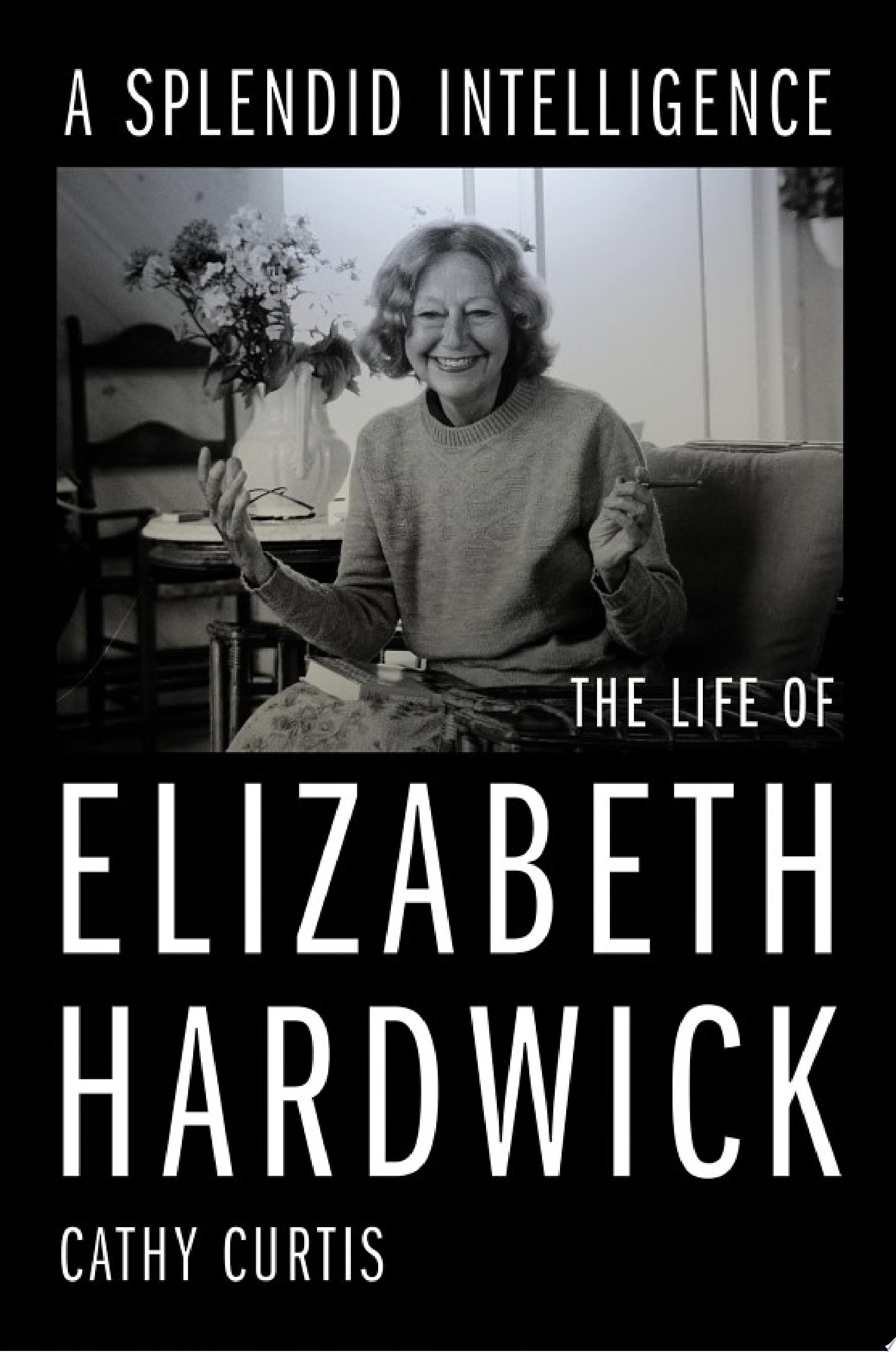 Image for "A Splendid Intelligence: The Life of Elizabeth Hardwick"