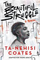 The Beautiful Struggle: A Father, Two Sons, and an Unlikely Road to Manhood