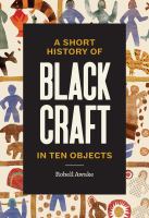A short history of Black craft in ten objects