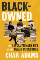 Black-owned : the revolutionary life of the Black bookstore