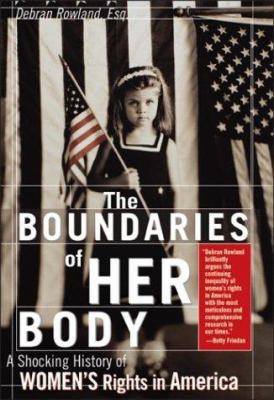 The boundaries of her body : the troubling history of women's rights in America 