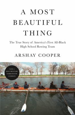 A most beautiful thing : the true story of America's first all-black high school rowing team