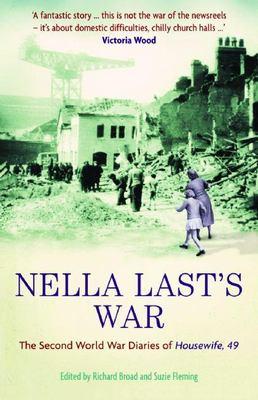 Nella Last's war : the Second World War diaries of 'Housewife, 49'