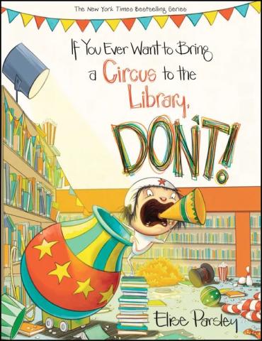 Book cover of "If You Want to Bring a Circus to the Library, Don't!"