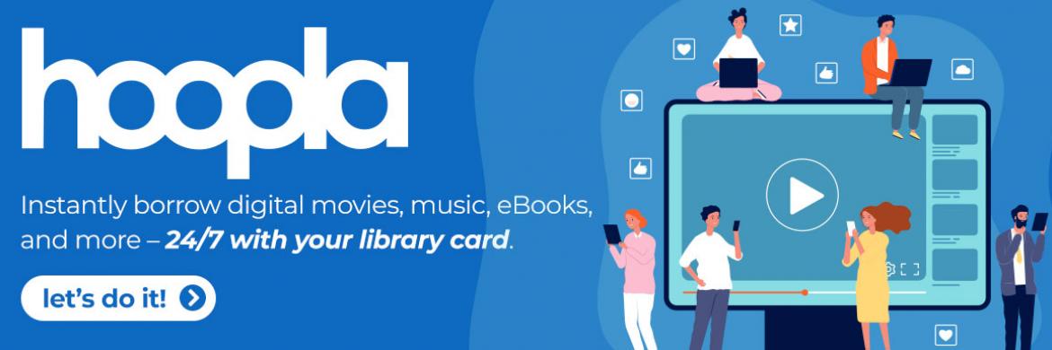 hoopla: Instantly borrow digital movies, music, eBooks, and more--24/7 with your library card.