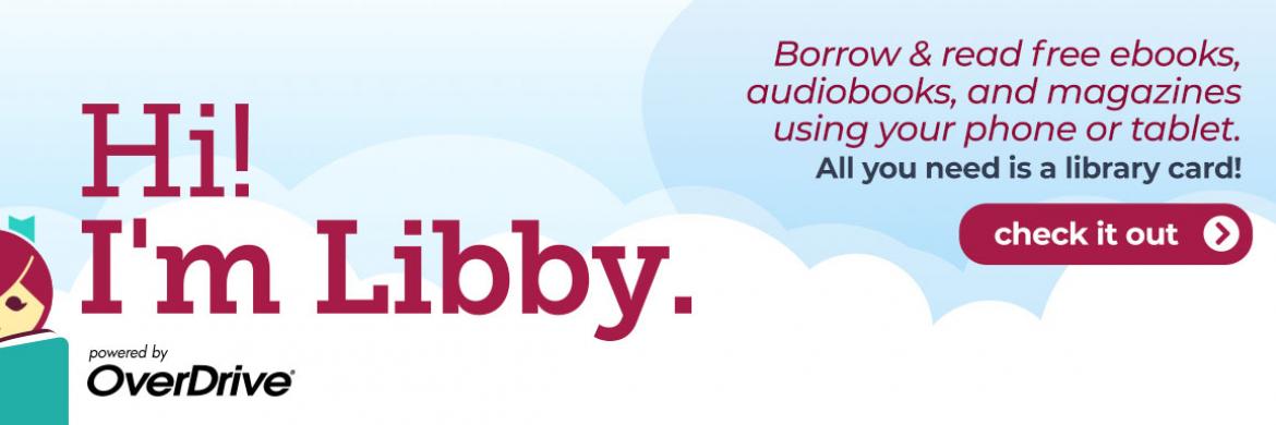 Hi! I'm Libby (powered by OverDrive). Borrow & read free ebooks, audiobooks, and magazines using your phone or tablet. All you need is a library card!